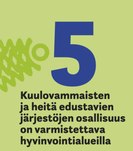 5. Kuulovammaisten ja heitä edustavien järjestöjen osallisuus on varmistettava hyvinvointialueilla.