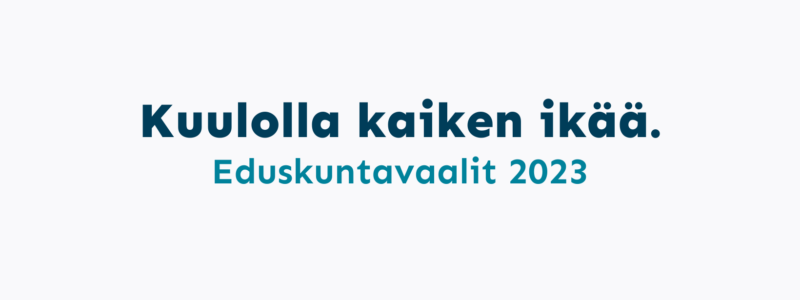 Kuulolla kaiken ikää. Eduskuntavaalit 2023. Blogisarjan artikkelikuva.