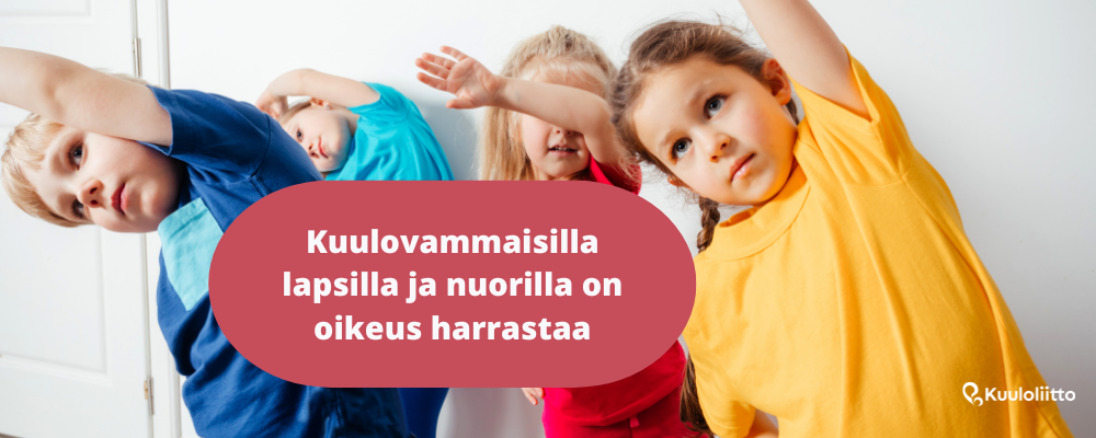 Kuuloliitto. Kuulovammaisilla lapsilla ja nuorilla on oikeus harrastaa.
