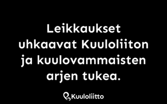 leikkaukset uhkaavat kuuloliiton ja kuulovammaisten arjen tukea.